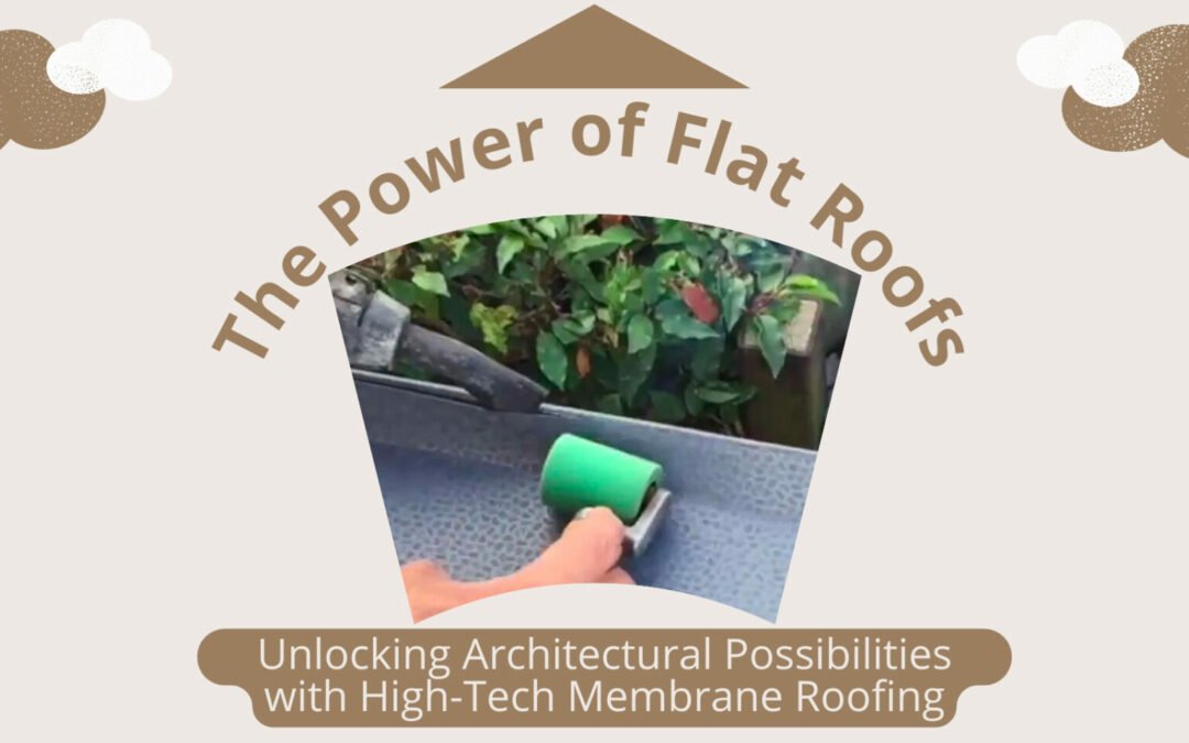 The Power of Flat Roofs: Unlocking Architectural Possibilities with High-Tech Membrane Roofing